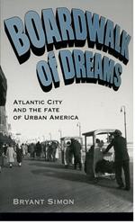 Boardwalk of Dreams:Atlantic City and the Fate of Urban America