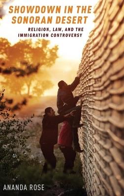 Showdown in the Sonoran Desert: Religion, Law, and the Immigration Controversy - Ananda Rose - cover