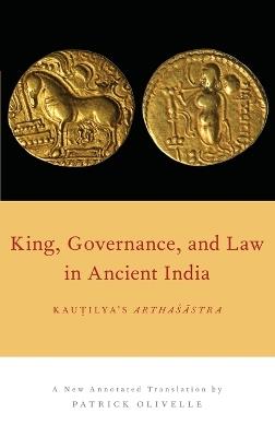 King, Governance, and Law in Ancient India: Kautilya's Arthasastra - cover