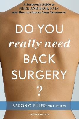 Do You Really Need Back Surgery?: A Surgeon's Guide to Neck and Back Pain and How to Choose Your Treatment - Aaron G. Filler - cover