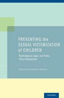 Preventing the Sexual Victimization of Children: Psychological, Legal, and Public Policy Perspectives - Charles Patrick Ewing - cover