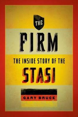 The Firm: The Inside Story of the Stasi - Gary Bruce - cover