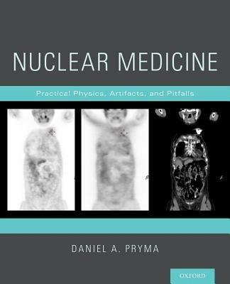 Nuclear Medicine: Practical Physics, Artifacts, and Pitfalls - Daniel A. Pryma - cover