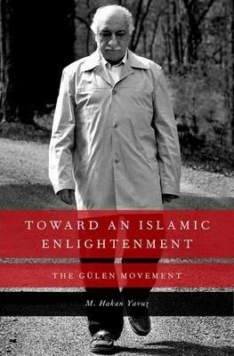 Toward an Islamic Enlightenment: The Gülen Movement - M. Hakan Yavuz - cover
