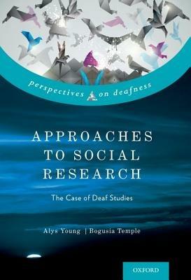 Approaches to Social Research: The Case of Deaf Studies - Alys Young,Bogusia Temple - cover