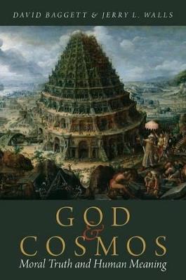 God and Cosmos: Moral Truth and Human Meaning - David Baggett,Jerry L. Walls - cover