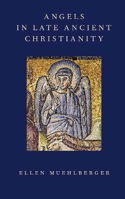 Angels in Late Ancient Christianity - Ellen Muehlberger - cover