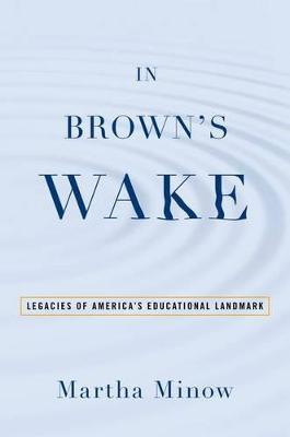 In Brown's Wake: Legacies of America's Educational Landmark - Martha Minow - cover