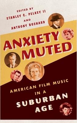 Anxiety Muted: American Film Music in a Suburban Age - cover