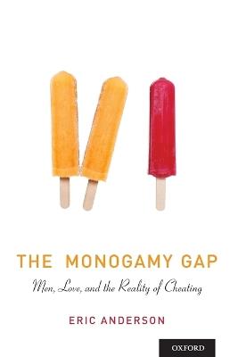 The Monogamy Gap: Men, Love, and the Reality of Cheating - Eric Anderson - cover