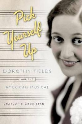 Pick Yourself Up: Dorothy Fields and the American Musical - Charlotte Greenspan - cover