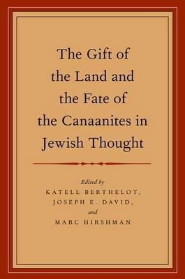 The Gift of the Land and the Fate of the Canaanites in Jewish Thought - Katell Berthelot,Joseph E. David,Marc Hirshman - cover