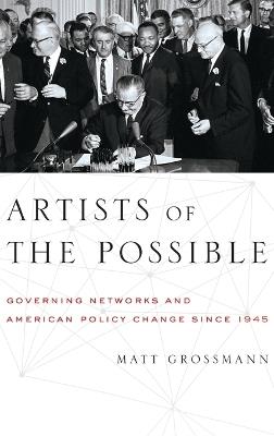 Artists of the Possible: Governing Networks and American Policy since 1945 - Matt Grossmann - cover