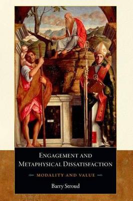 Engagement and Metaphysical Dissatisfaction: Modality and Value - Barry Stroud - cover