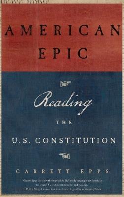 American Epic: A Reader's Guide to the U.S. Constitution - Garrett Epps - cover