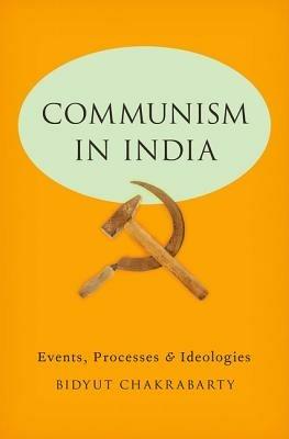 Communism in India: Events, Processes and Ideologies - Bidyut Chakrabarty - cover