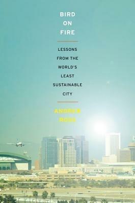 Bird on Fire: Lessons from the World's Least Sustainable City - Andrew Ross - cover