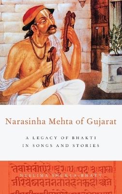 Narasinha Mehta of Gujarat: A Legacy of Bhakti in Songs and Stories - Neelima Shukla-Bhatt - cover