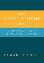 The Ponzi Scheme Puzzle:A History and Analysis of Con Artists and Victims