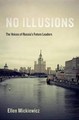 No Illusions: The Voices of Russia's Future Leaders - Ellen Mickiewicz - cover