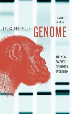 Ancestors in Our Genome: The New Science of Human Evolution - Eugene E. Harris - cover