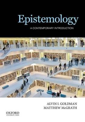 Epistemology: A Contemporary Introduction - Alvin I. Goldman,Matthew McGrath - cover