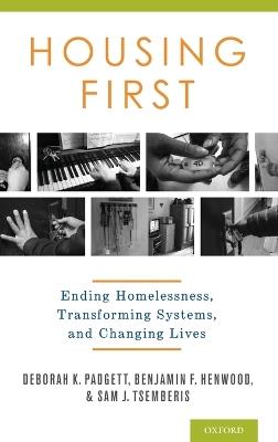 Housing First: Ending Homelessness, Transforming Systems, and Changing Lives - Deborah Padgett,Benjamin Henwood,Sam Tsemberis - cover