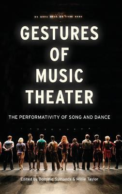 Gestures of Music Theater: The Performativity of Song and Dance - Dominic Symonds,Millie Taylor - cover