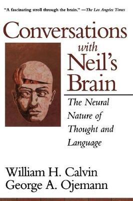 Conversations With Neil's Brain: The Neural Nature Of Thought And Language - George Ojemann,William Calvin - cover