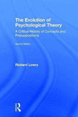 The Evolution of Psychological Theory: A Critical History of Concepts and Presuppositions - Richard Lowry - cover