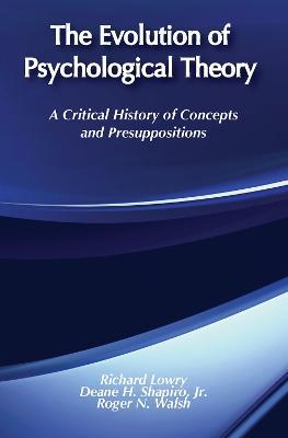 The Evolution of Psychological Theory: A Critical History of Concepts and Presuppositions - Richard Lowry - cover