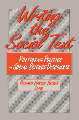 Writing the Social Text: Poetics and Politics in Social Science Discourse - cover