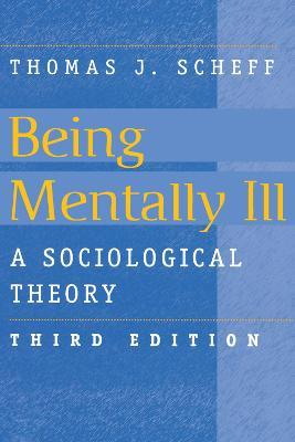 Being Mentally Ill: A Sociological Study - Thomas J. Scheff - cover