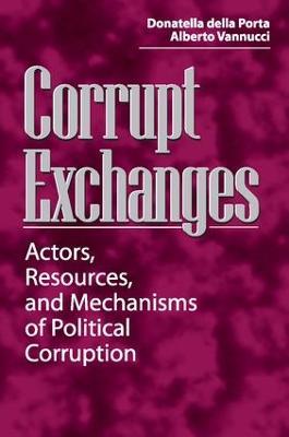 Corrupt Exchanges: Actors, Resources, and Mechanisms of Political Corruption - Donatella della Porta - cover