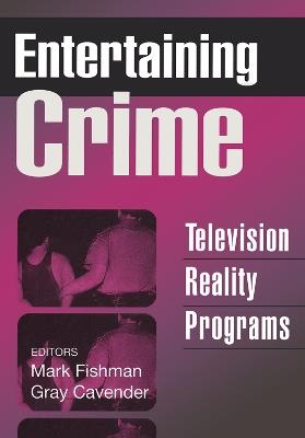 Entertaining Crime: Television Reality Programs - Mark Fishman - cover