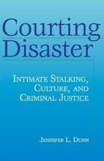 Courting Disaster: Intimate Stalking, Culture and Criminal Justice