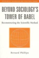 Beyond Sociology's Tower of Babel: Reconstructing the Scientific Method