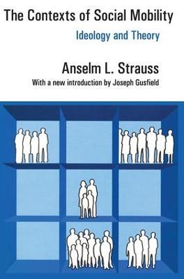 The Contexts of Social Mobility: Ideology and Theory - Anselm L. Strauss - cover