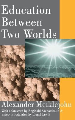 Education Between Two Worlds - Alexander Meiklejohn - cover