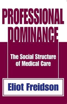 Professional Dominance: The Social Structure of Medical Care - cover