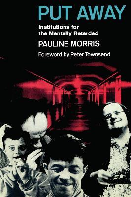 Put Away: Institutions for the Mentally Retarded - Pauline Morris - cover