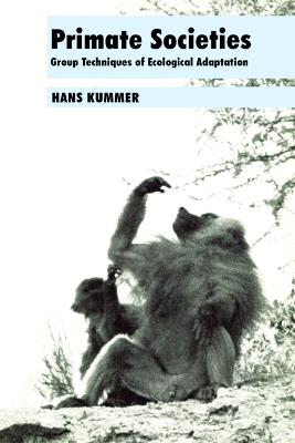 Primate Societies: Group Techniques of Ecological Adaptation - Hans Kummer - cover