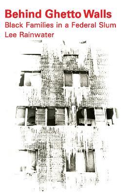 Behind Ghetto Walls: Black Families in a Federal Slum - Michael Novak,Lee Rainwater - cover