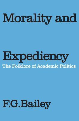 Morality and Expediency: The Folklore of Academic Politics - cover