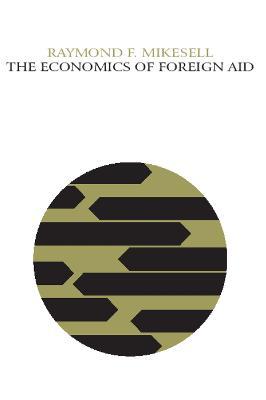 The Economics of Foreign Aid - Raymond F. Mikesell - cover