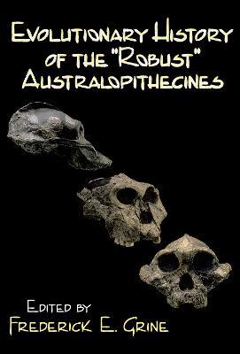 Evolutionary History of the Robust Australopithecines - Frederick E. Grine - cover