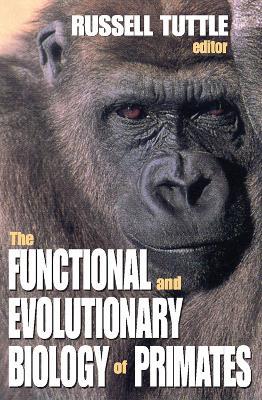 The Functional and Evolutionary Biology of Primates - Russell Tuttle - cover