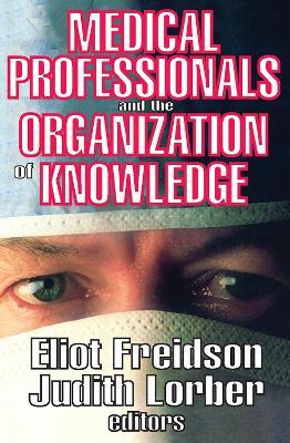 Medical Professionals and the Organization of Knowledge - Eliot Freidson,Judith Lorber - cover