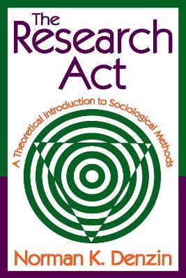 The Research Act: A Theoretical Introduction to Sociological Methods - cover