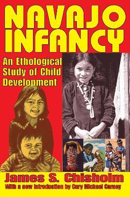 Navajo Infancy: An Ethological Study of Child Development - James S. Chisholm - cover